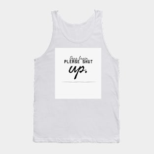 Dear brain, please shut up. Tank Top